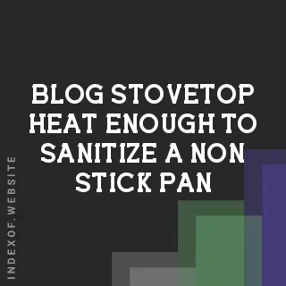 Is Stovetop Heat Enough to Sanitize a Non-Stick Pan? Myths vs. Science | Logo - Indexof